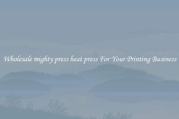 Wholesale mighty press heat press For Your Printing Business