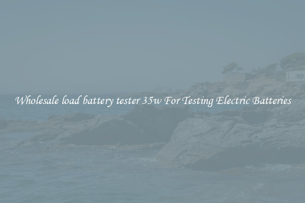 Wholesale load battery tester 35w For Testing Electric Batteries