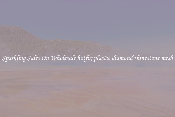 Sparkling Sales On Wholesale hotfix plastic diamond rhinestone mesh