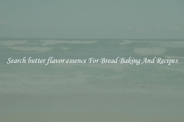Search butter flavor essence For Bread Baking And Recipes