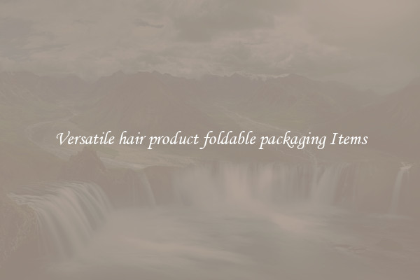Versatile hair product foldable packaging Items