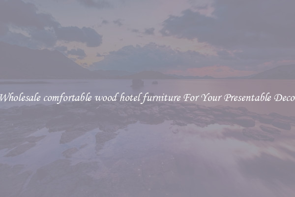 Wholesale comfortable wood hotel furniture For Your Presentable Decor
