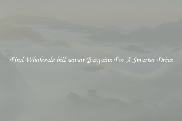 Find Wholesale bill sensor Bargains For A Smarter Drive