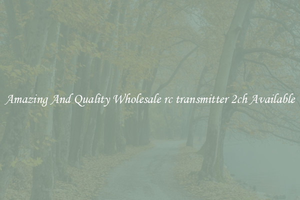 Amazing And Quality Wholesale rc transmitter 2ch Available