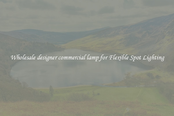Wholesale designer commercial lamp for Flexible Spot Lighting