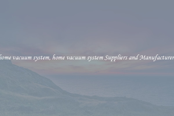 home vacuum system, home vacuum system Suppliers and Manufacturers