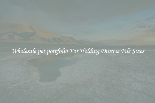 Wholesale pet portfolio For Holding Diverse File Sizes