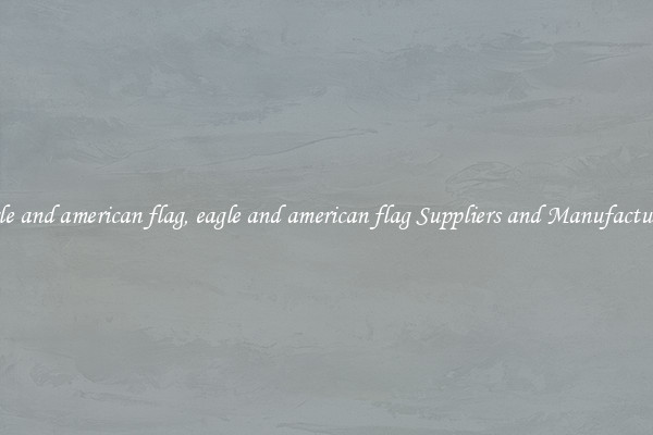 eagle and american flag, eagle and american flag Suppliers and Manufacturers