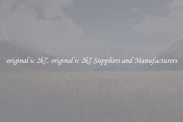 original ic 2k7, original ic 2k7 Suppliers and Manufacturers