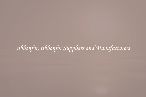 ribbonfor, ribbonfor Suppliers and Manufacturers