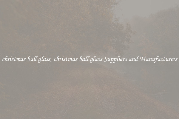 christmas ball glass, christmas ball glass Suppliers and Manufacturers
