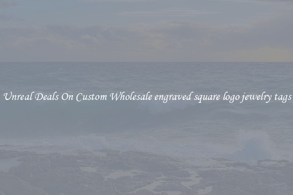 Unreal Deals On Custom Wholesale engraved square logo jewelry tags