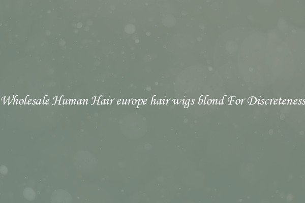 Wholesale Human Hair europe hair wigs blond For Discreteness