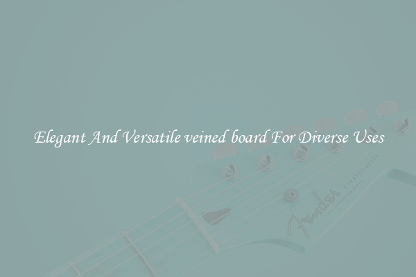 Elegant And Versatile veined board For Diverse Uses