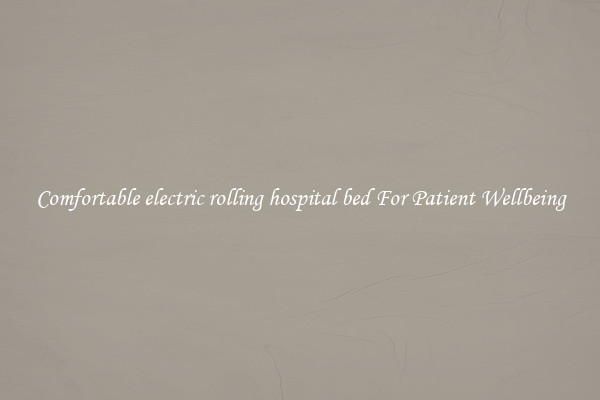 Comfortable electric rolling hospital bed For Patient Wellbeing