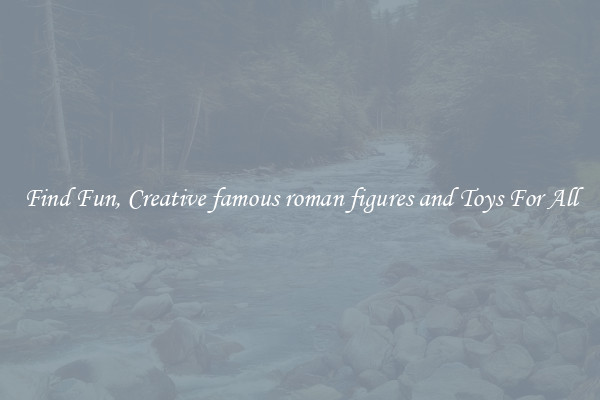 Find Fun, Creative famous roman figures and Toys For All