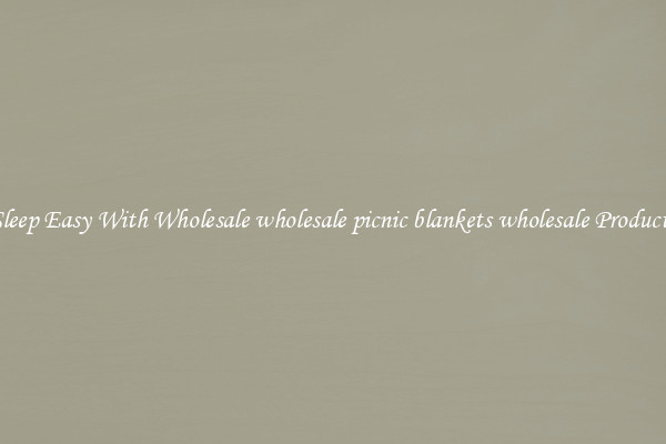 Sleep Easy With Wholesale wholesale picnic blankets wholesale Products