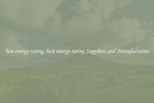 best energy rating, best energy rating Suppliers and Manufacturers