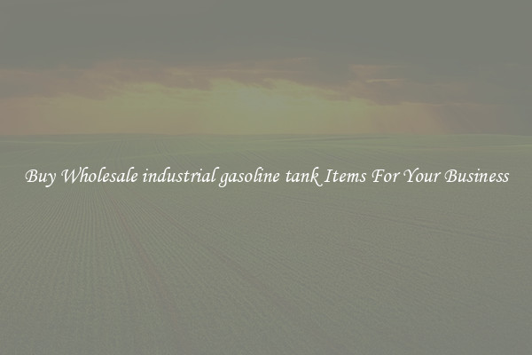 Buy Wholesale industrial gasoline tank Items For Your Business