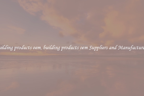 building products oem, building products oem Suppliers and Manufacturers