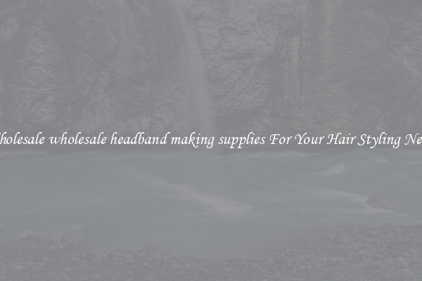 Wholesale wholesale headband making supplies For Your Hair Styling Needs