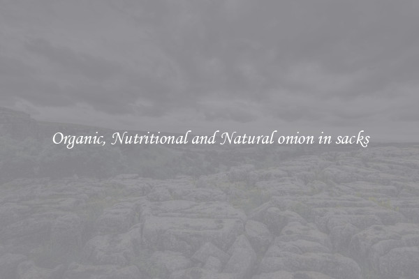 Organic, Nutritional and Natural onion in sacks
