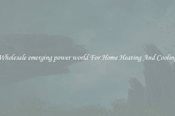 Wholesale emerging power world For Home Heating And Cooling