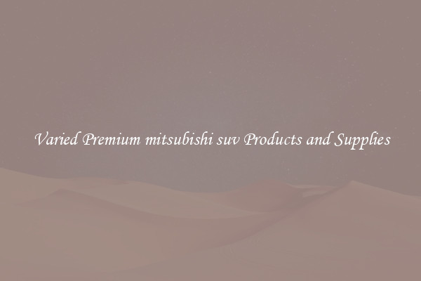 Varied Premium mitsubishi suv Products and Supplies
