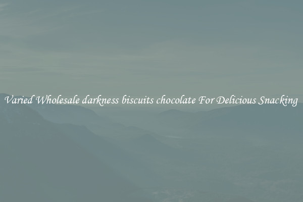 Varied Wholesale darkness biscuits chocolate For Delicious Snacking 