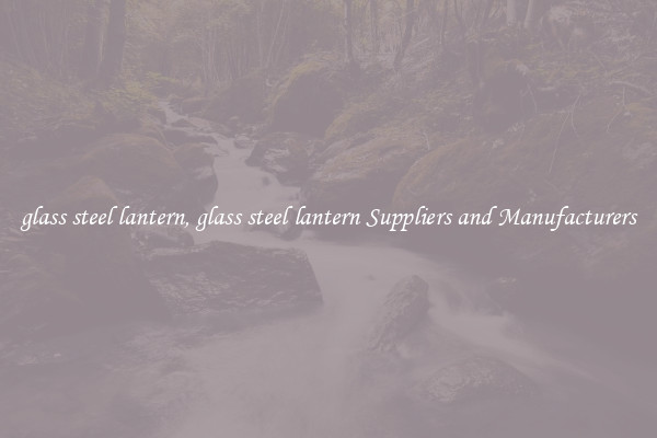 glass steel lantern, glass steel lantern Suppliers and Manufacturers