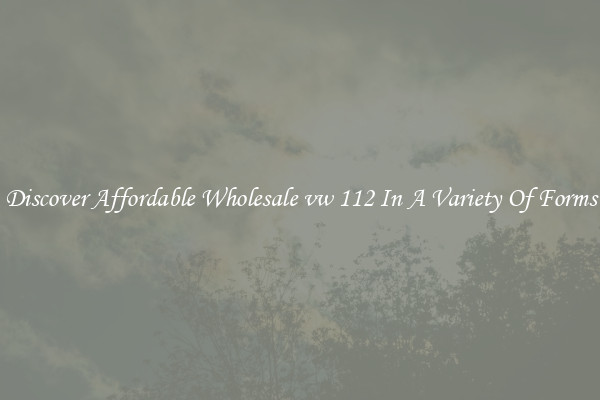 Discover Affordable Wholesale vw 112 In A Variety Of Forms