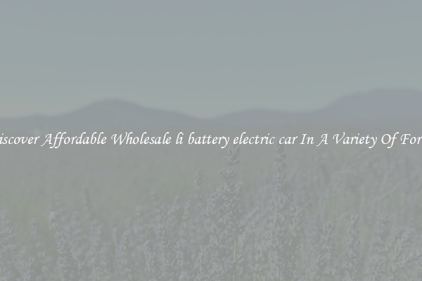 Discover Affordable Wholesale li battery electric car In A Variety Of Forms