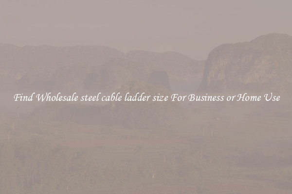 Find Wholesale steel cable ladder size For Business or Home Use