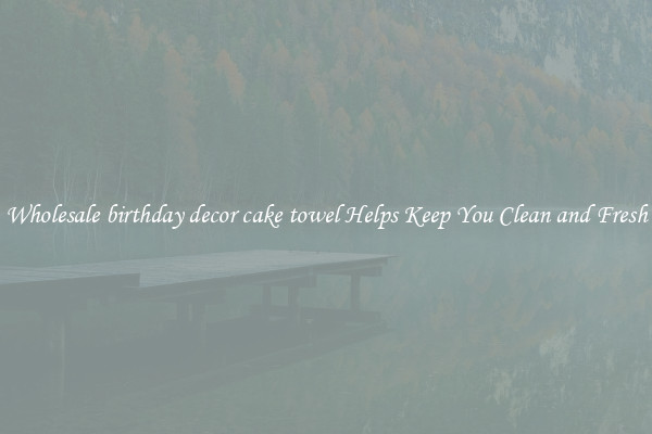 Wholesale birthday decor cake towel Helps Keep You Clean and Fresh