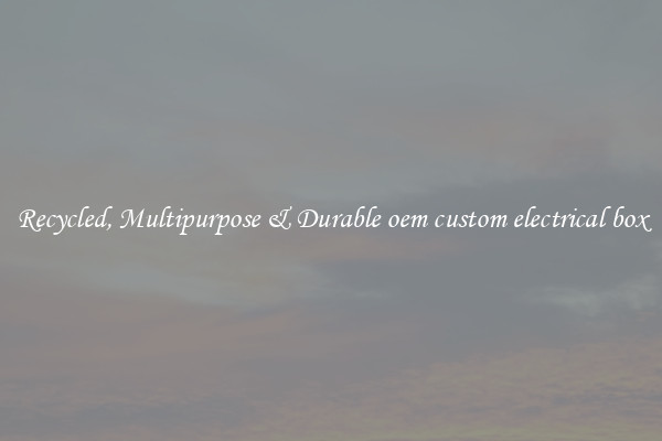 Recycled, Multipurpose & Durable oem custom electrical box