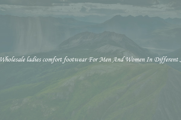 Buy Wholesale ladies comfort footwear For Men And Women In Different Styles