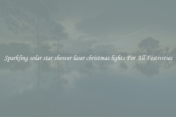 Sparkling solar star shower laser christmas lights For All Festivities