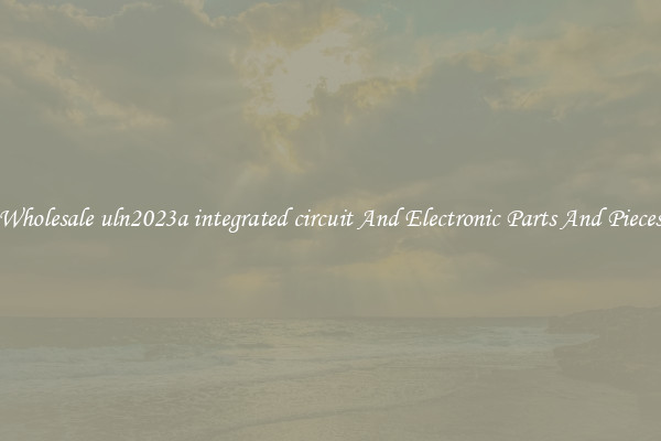Wholesale uln2023a integrated circuit And Electronic Parts And Pieces
