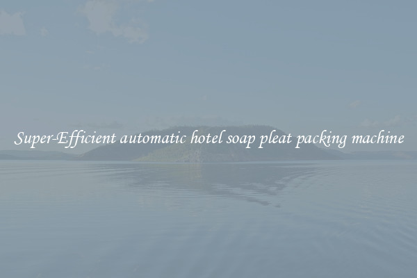 Super-Efficient automatic hotel soap pleat packing machine