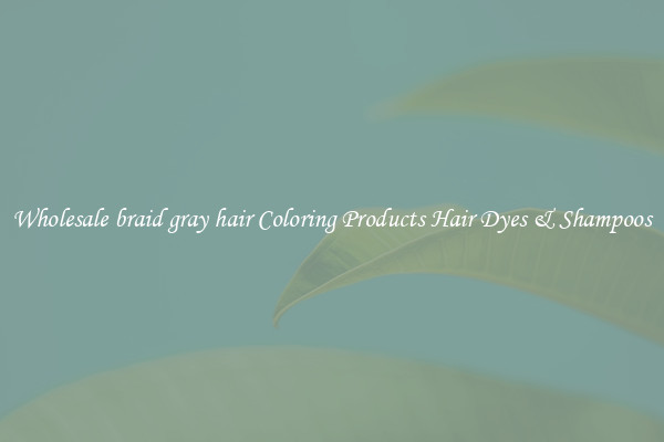Wholesale braid gray hair Coloring Products Hair Dyes & Shampoos