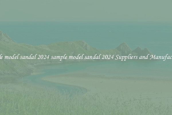 sample model sandal 2024 sample model sandal 2024 Suppliers and Manufacturers