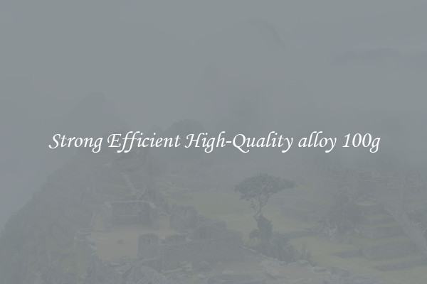 Strong Efficient High-Quality alloy 100g