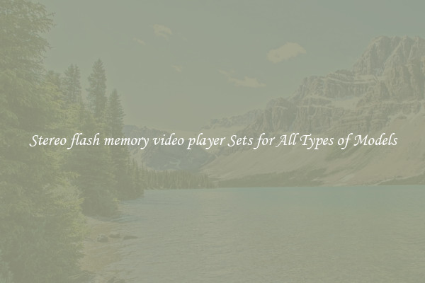 Stereo flash memory video player Sets for All Types of Models