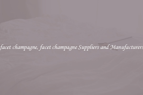 facet champagne, facet champagne Suppliers and Manufacturers