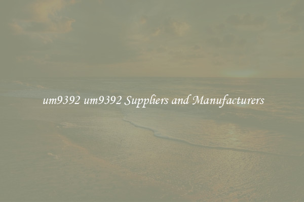 um9392 um9392 Suppliers and Manufacturers