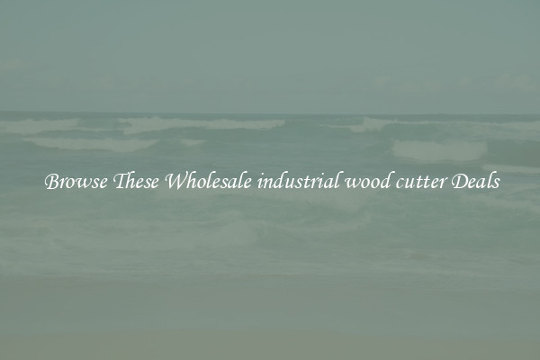 Browse These Wholesale industrial wood cutter Deals