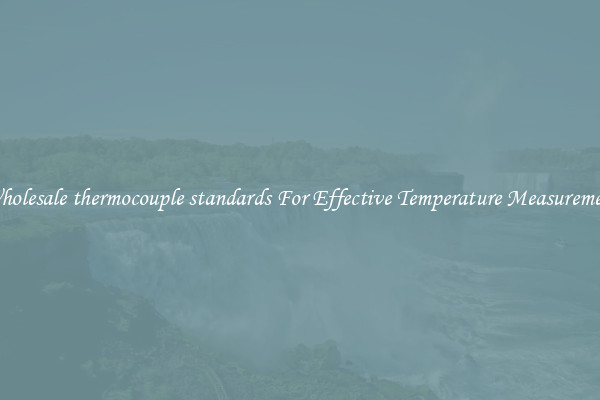 Wholesale thermocouple standards For Effective Temperature Measurement