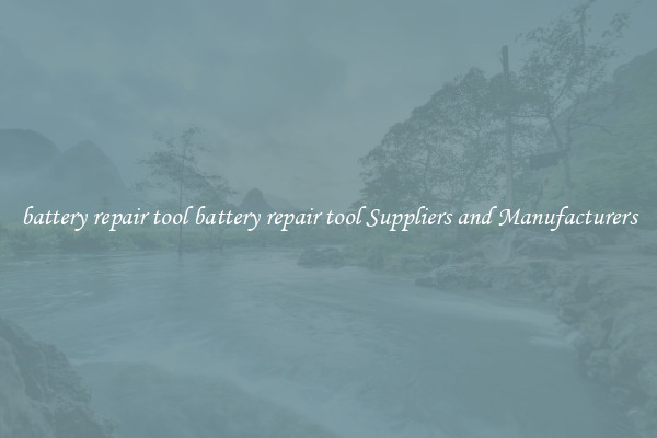battery repair tool battery repair tool Suppliers and Manufacturers