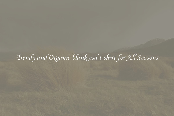 Trendy and Organic blank esd t shirt for All Seasons