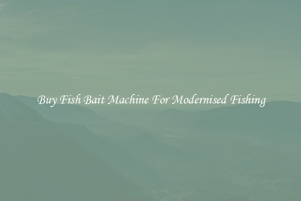 Buy Fish Bait Machine For Modernised Fishing